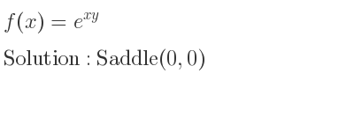 The f(x)=e^{xy} is Saddle(0,0)